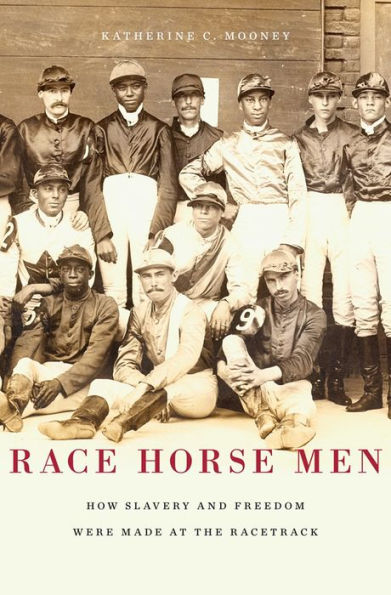 Race Horse Men: How Slavery And Freedom Were Made At The Racetrack