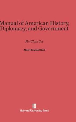 Manual Of American History, Diplomacy, And Government: For Class Use