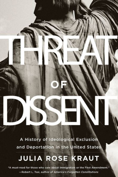 Threat Of Dissent: A History Of Ideological Exclusion And Deportation In The United States