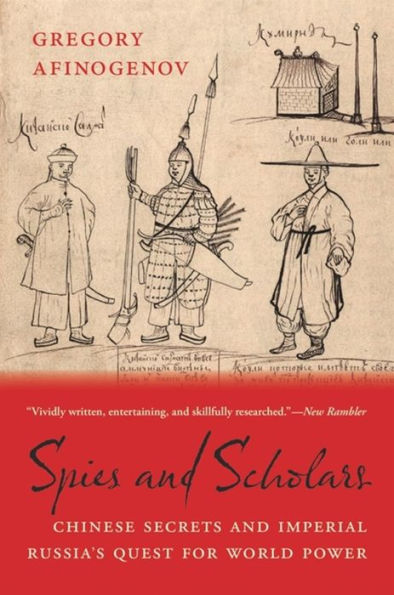 Spies And Scholars: Chinese Secrets And Imperial Russia?? Quest For World Power