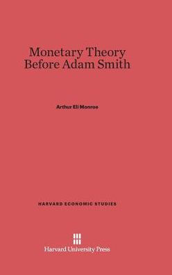 Monetary Theory Before Adam Smith (Harvard Economic Studies, 25)