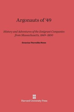 Argonauts Of '49: History And Adventures Of Emigrant Companies From Massachusetts, 1849-1850
