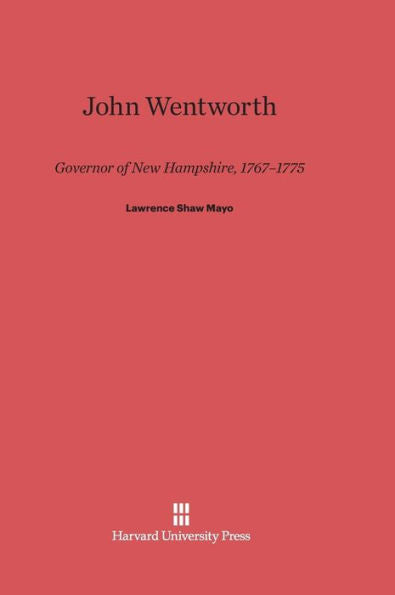 John Wentworth: Governor Of New Hampshire, 1767–1775