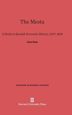 The Mesta: A Study In Spanish Economic History, 1273–1836 (Harvard Economic Studies, 21)