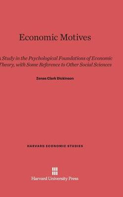 Economic Motives: A Study In The Psychological Foundations Of Economic Theory, With Some Reference To Other Social Sciences (Harvard Economic Studies, 24)