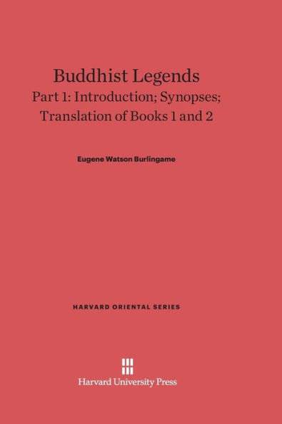 Buddhist Legends: Translated From The Original Pali Text Of The Dhammapada Commentary, Part 1: Introduction, Synopses, Translation Of Books 1 And 2 (Harvard Oriental Series, 28)