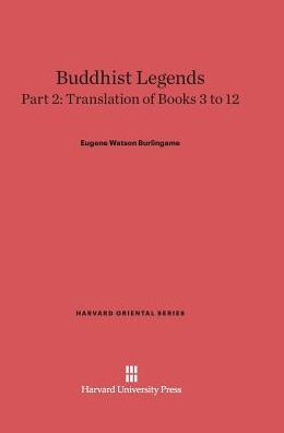 Buddhist Legends: Translated From The Original Pali Text Of The Dhammapada Commentary, Part 2: Translation Of Books 3–12 (Harvard Oriental Series, 29)