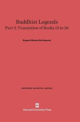 Buddhist Legends: Translated From The Original Pali Text Of The Dhammapada Commentary, Part 3: Translation Of Books 13–26 (Harvard Oriental Series, 30)