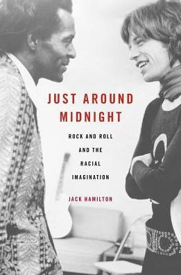 Just Around Midnight: Rock And Roll And The Racial Imagination