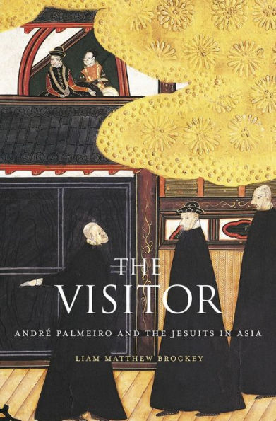 The Visitor: André Palmeiro And The Jesuits In Asia