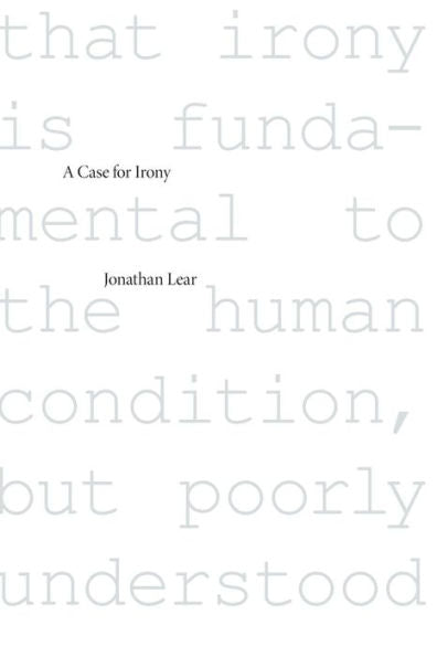 A Case For Irony (The Tanner Lectures On Human Values)