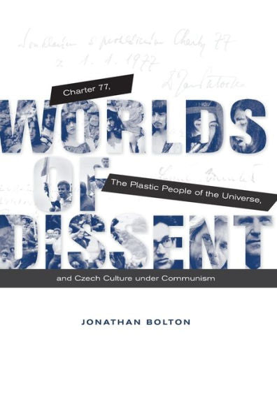 Worlds Of Dissent: Charter 77, The Plastic People Of The Universe, And Czech Culture Under Communism