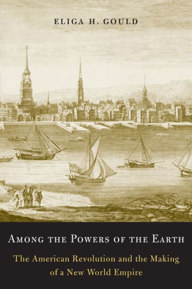 Among The Powers Of The Earth: The American Revolution And The Making Of A New World Empire