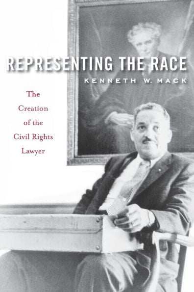 Representing The Race: The Creation Of The Civil Rights Lawyer