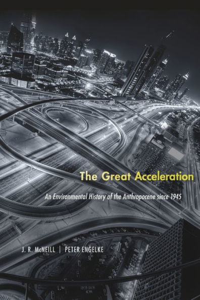 The Great Acceleration: An Environmental History Of The Anthropocene Since 1945