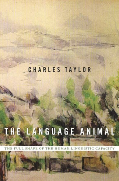 The Language Animal: The Full Shape Of The Human Linguistic Capacity