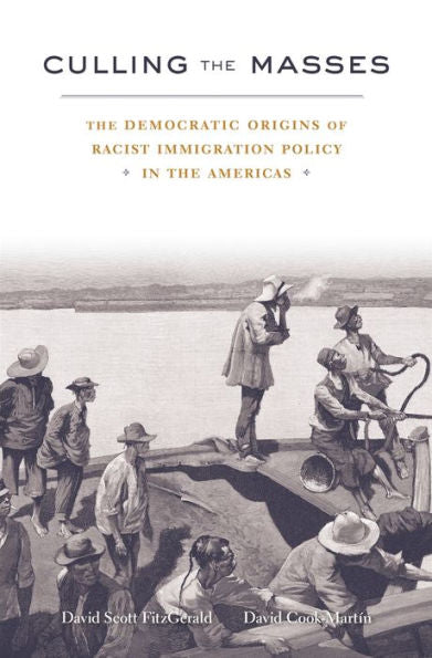 Culling The Masses: The Democratic Origins Of Racist Immigration Policy In The Americas