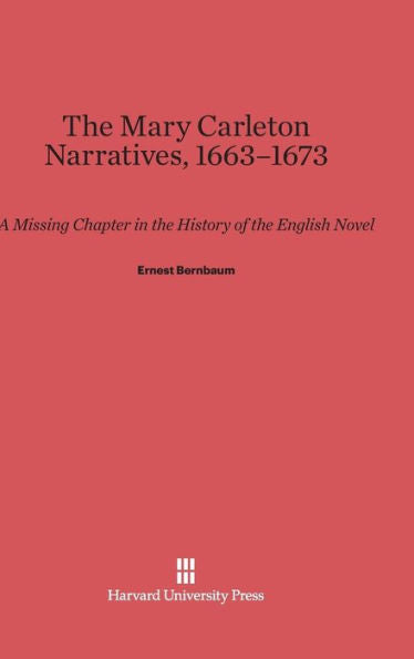 The Mary Carleton Narratives, 1663-1673: A Missing Chapter In The History Of The English Novel