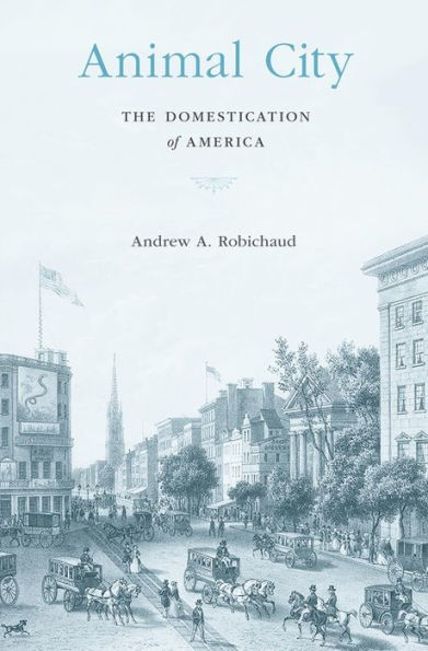 Animal City: The Domestication Of America