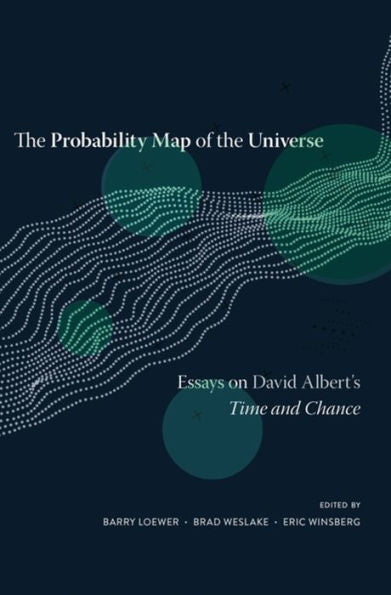 The Probability Map Of The Universe: Essays On David Albert’S Time And Chance