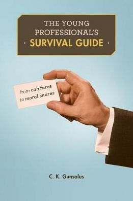 The Young Professional’S Survival Guide: From Cab Fares To Moral Snares