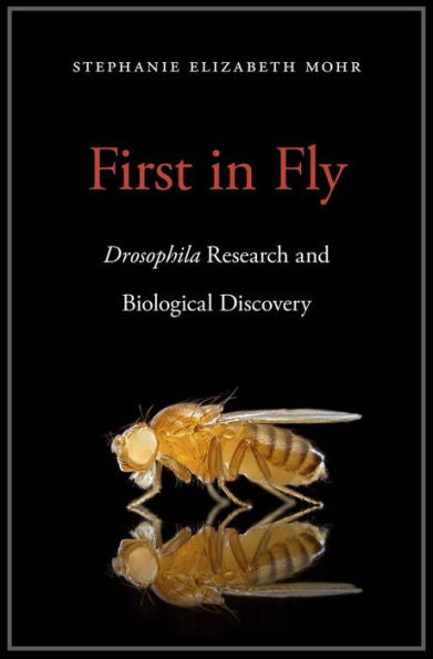 First In Fly: Drosophila Research And Biological Discovery