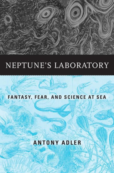 Neptune’S Laboratory: Fantasy, Fear, And Science At Sea