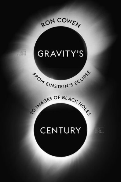 Gravity’S Century: From Einstein’S Eclipse To Images Of Black Holes