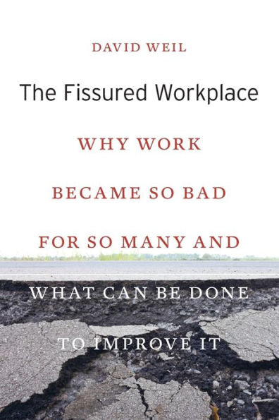 The Fissured Workplace: Why Work Became So Bad For So Many And What Can Be Done To Improve It
