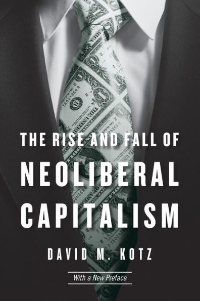 The Rise And Fall Of Neoliberal Capitalism: With A New Preface