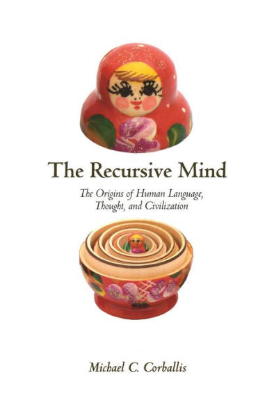 The Recursive Mind: The Origins Of Human Language, Thought, And Civilization - Updated Edition
