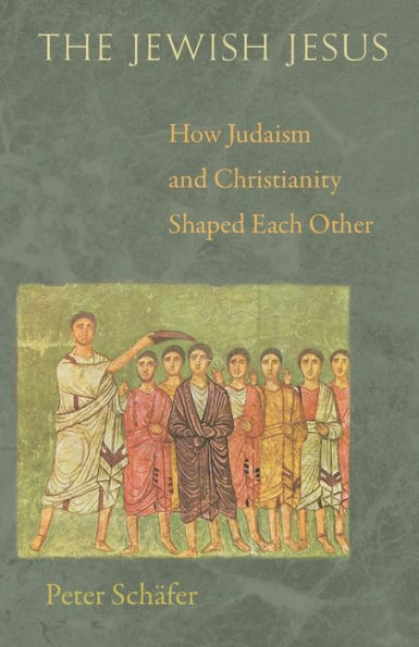 The Jewish Jesus: How Judaism And Christianity Shaped Each Other