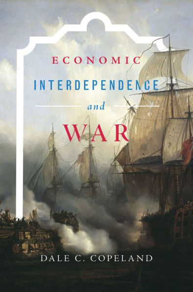 Economic Interdependence And War (Princeton Studies In International History And Politics, 148)