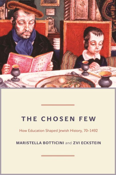 The Chosen Few: How Education Shaped Jewish History, 70-1492 (The Princeton Economic History Of The Western World, 42)