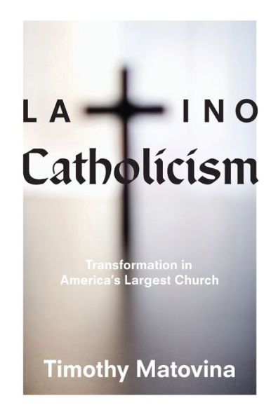 Latino Catholicism: Transformation In America'S Largest Church