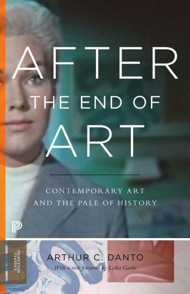 After The End Of Art: Contemporary Art And The Pale Of History - Updated Edition (Princeton Classics, 10)