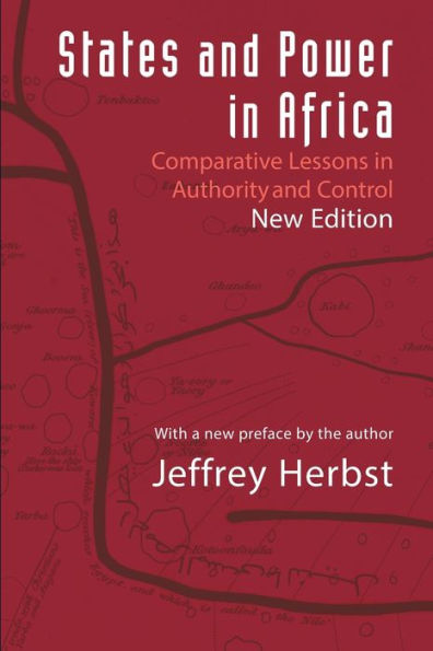 States And Power In Africa: Comparative Lessons In Authority And Control - Second Edition (Princeton Studies In International History And Politics, 149)