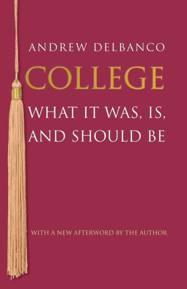 College: What It Was, Is, And Should Be - Updated Edition (The William G. Bowen Series, 82)