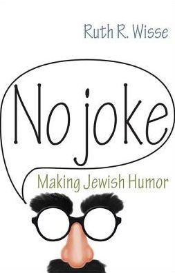 No Joke: Making Jewish Humor (Library Of Jewish Ideas, 4)