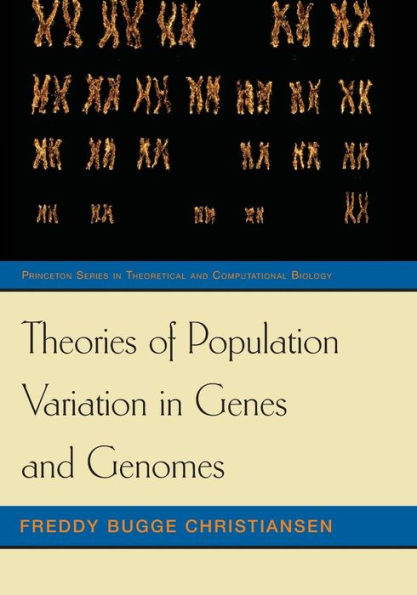 Theories Of Population Variation In Genes And Genomes (Princeton Series In Theoretical And Computational Biology, 4)