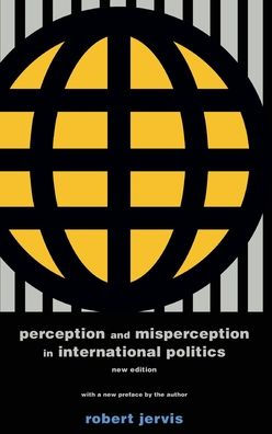 Perception And Misperception In International Politics: New Edition (Center For International Affairs, Harvard University)