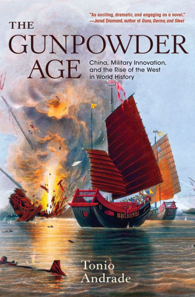 The Gunpowder Age: China, Military Innovation, And The Rise Of The West In World History