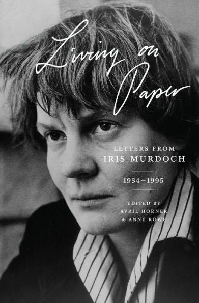 Living On Paper: Letters From Iris Murdoch, 1934–1995