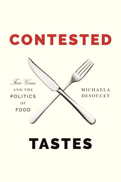 Contested Tastes: Foie Gras And The Politics Of Food (Princeton Studies In Cultural Sociology)