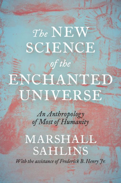 The New Science Of The Enchanted Universe: An Anthropology Of Most Of Humanity
