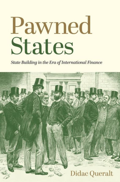 Pawned States: State Building In The Era Of International Finance (The Princeton Economic History Of The Western World, 108)