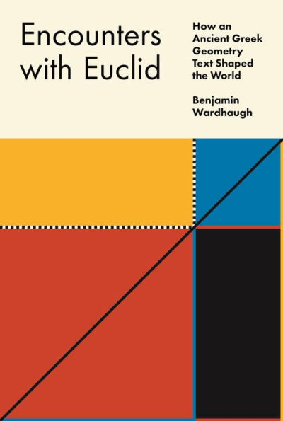 Encounters With Euclid: How An Ancient Greek Geometry Text Shaped The World