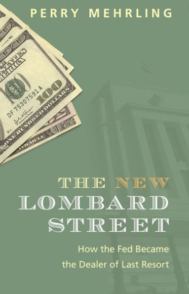 The New Lombard Street: How The Fed Became The Dealer Of Last Resort