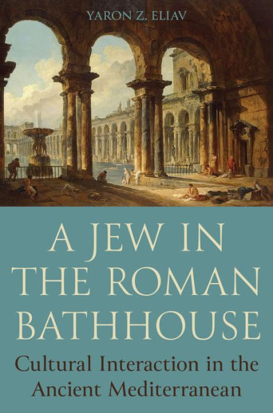 A Jew In The Roman Bathhouse: Cultural Interaction In The Ancient Mediterranean
