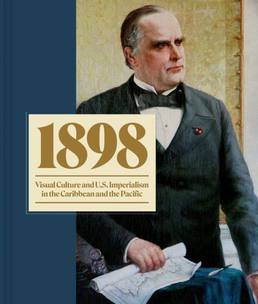 1898: Visual Culture And U.S. Imperialism In The Caribbean And The Pacific